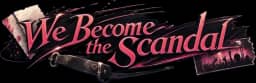 We Become the Scandal