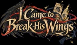 I Came to Break His Wings