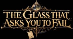 THE GLASS THAT ASKS YOU TO FAIL