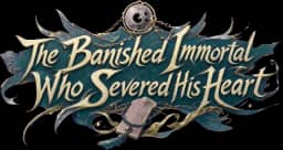 The Banished Immortal Who Severed His Heart