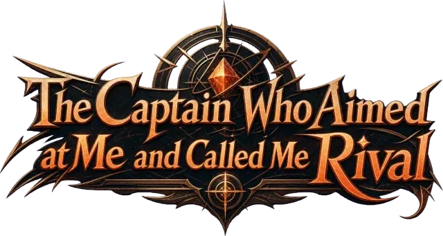 The Captain Who Aimed at Me and Called Me Rival